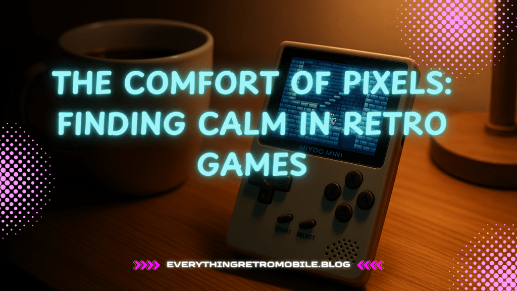The Comfort of Pixels: Finding Calm in Retro Games